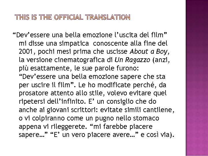 “Dev’essere una bella emozione l’uscita del film” mi disse una simpatica conoscente alla fine