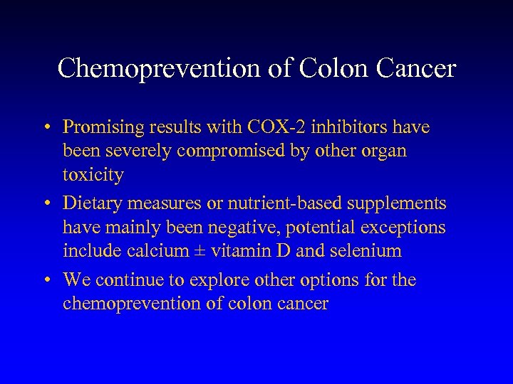 Chemoprevention of Colon Cancer • Promising results with COX-2 inhibitors have been severely compromised