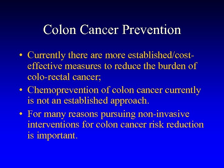 Colon Cancer Prevention • Currently there are more established/costeffective measures to reduce the burden