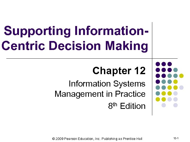 Supporting Information. Centric Decision Making Chapter 12 Information Systems Management in Practice 8 th