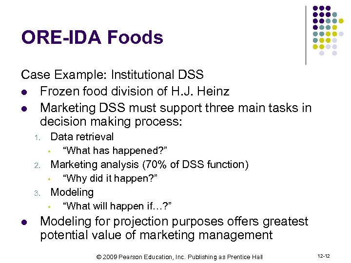 ORE-IDA Foods Case Example: Institutional DSS l Frozen food division of H. J. Heinz