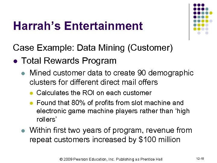 Harrah’s Entertainment Case Example: Data Mining (Customer) l Total Rewards Program l Mined customer