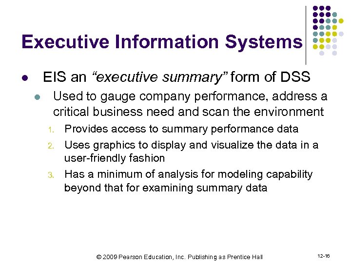 Executive Information Systems EIS an “executive summary” form of DSS l l Used to