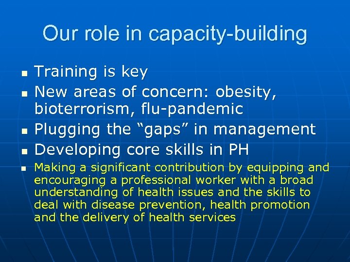Our role in capacity-building n n n Training is key New areas of concern: