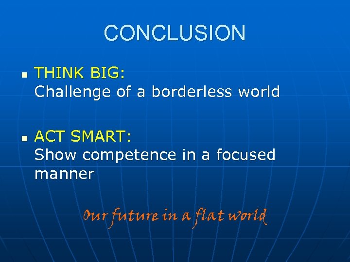 CONCLUSION n n THINK BIG: Challenge of a borderless world ACT SMART: Show competence