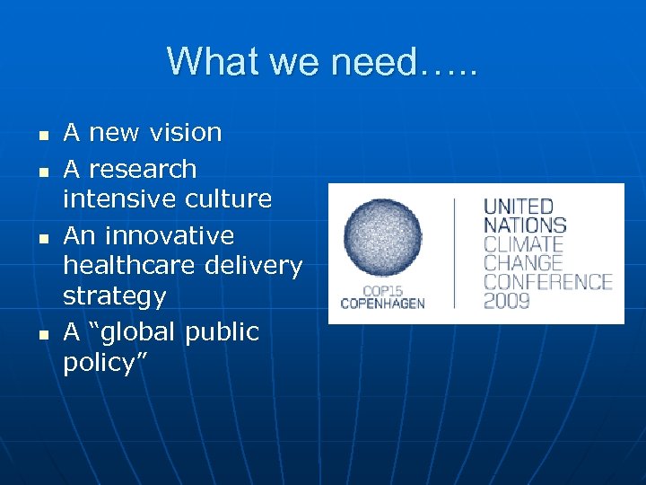 What we need…. . n n A new vision A research intensive culture An