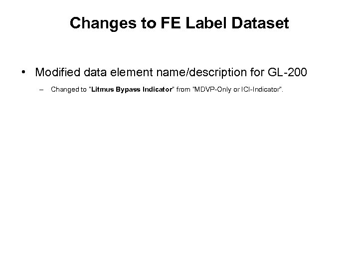 Changes to FE Label Dataset • Modified data element name/description for GL-200 – Changed