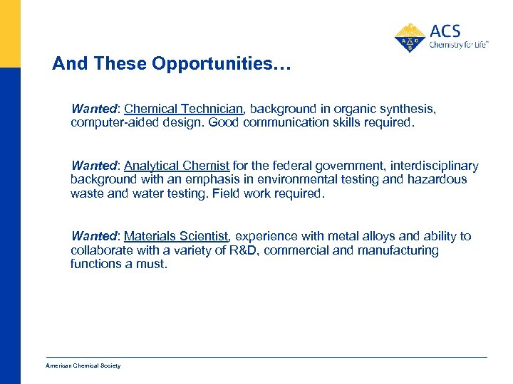 And These Opportunities… Wanted: Chemical Technician, background in organic synthesis, computer-aided design. Good communication