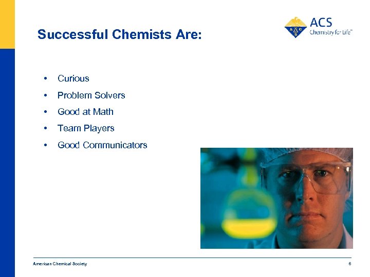 Successful Chemists Are: • Curious • Problem Solvers • Good at Math • Team