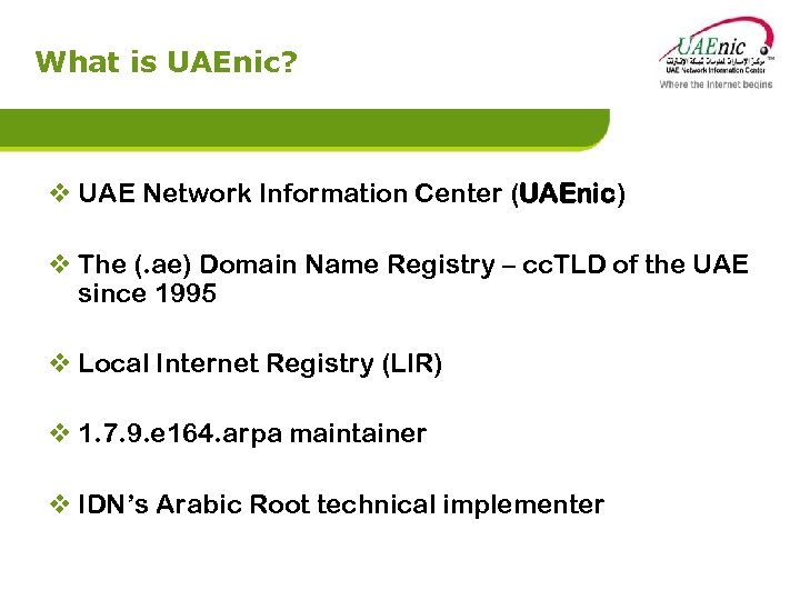 What is UAEnic? v UAE Network Information Center (UAEnic) v The (. ae) Domain