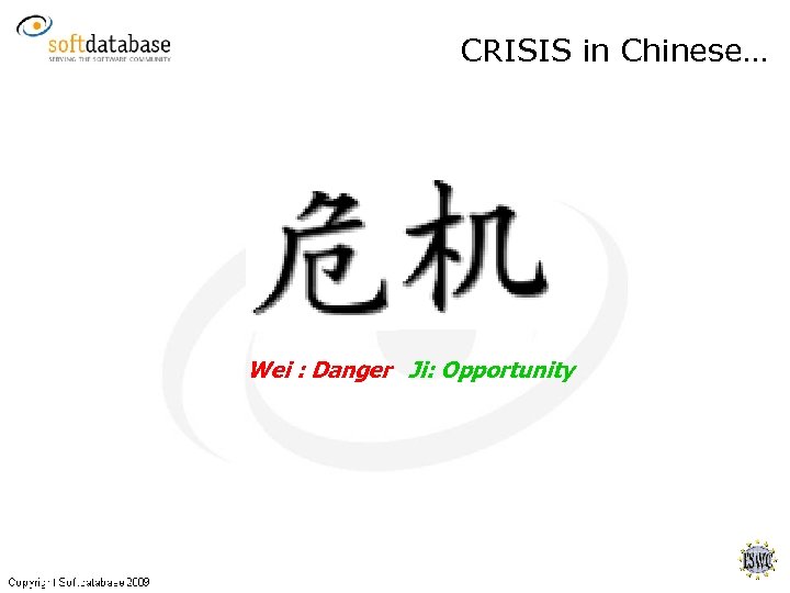 CRISIS in Chinese… Wei : Danger Ji: Opportunity 