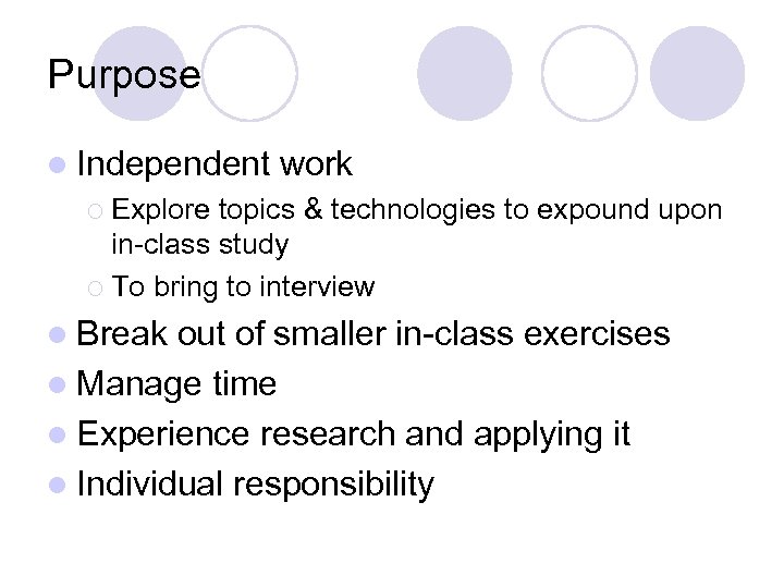 Purpose l Independent work ¡ Explore topics & technologies to expound upon in-class study