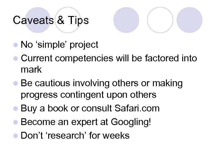 Caveats & Tips l No ‘simple’ project l Current competencies will be factored into