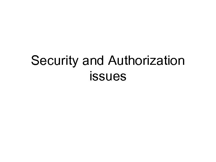 Security and Authorization issues 