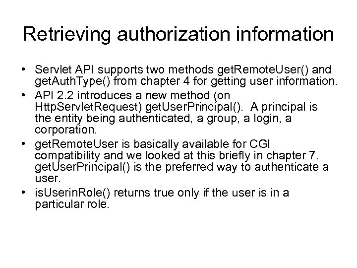 Retrieving authorization information • Servlet API supports two methods get. Remote. User() and get.