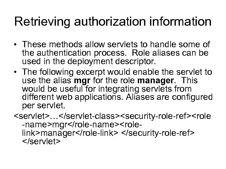 Retrieving authorization information • These methods allow servlets to handle some of the authentication