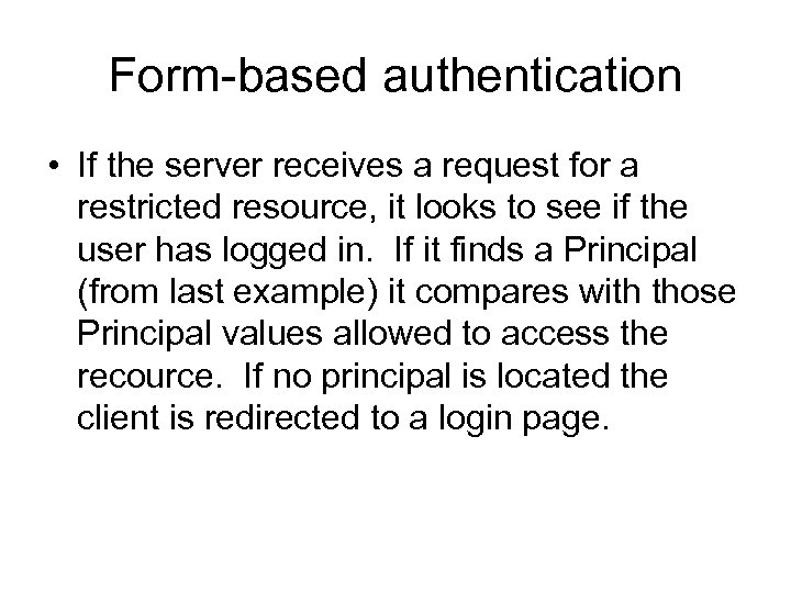 Form-based authentication • If the server receives a request for a restricted resource, it