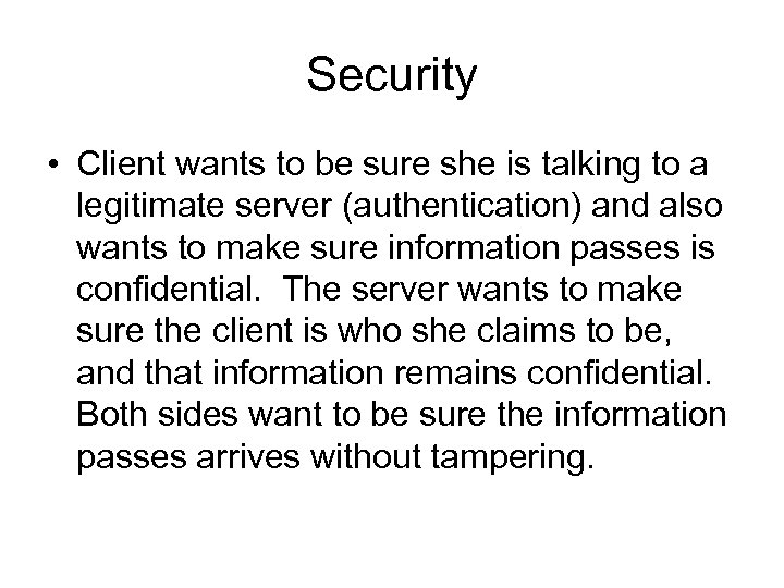 Security • Client wants to be sure she is talking to a legitimate server