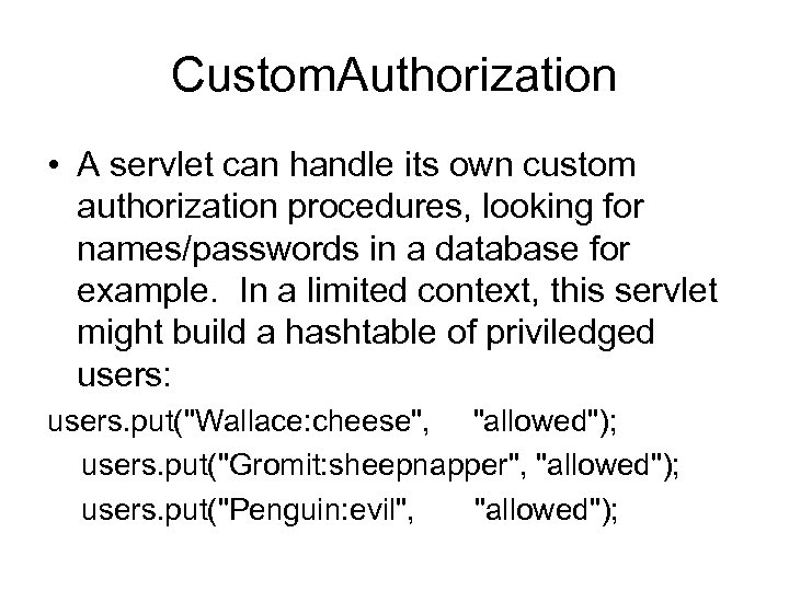 Custom. Authorization • A servlet can handle its own custom authorization procedures, looking for