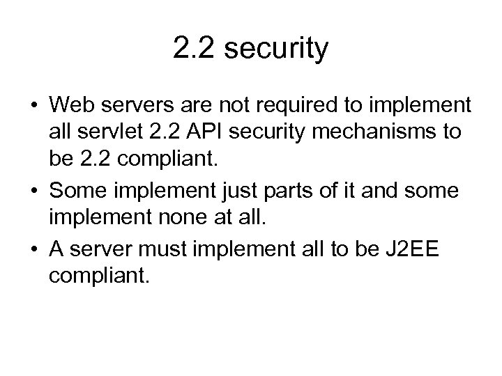 2. 2 security • Web servers are not required to implement all servlet 2.