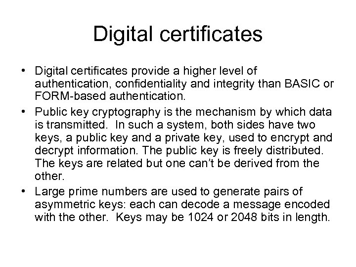 Digital certificates • Digital certificates provide a higher level of authentication, confidentiality and integrity