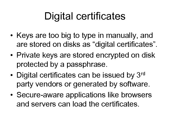 Digital certificates • Keys are too big to type in manually, and are stored