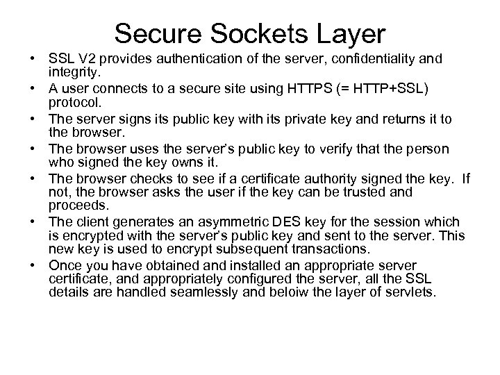 Secure Sockets Layer • SSL V 2 provides authentication of the server, confidentiality and