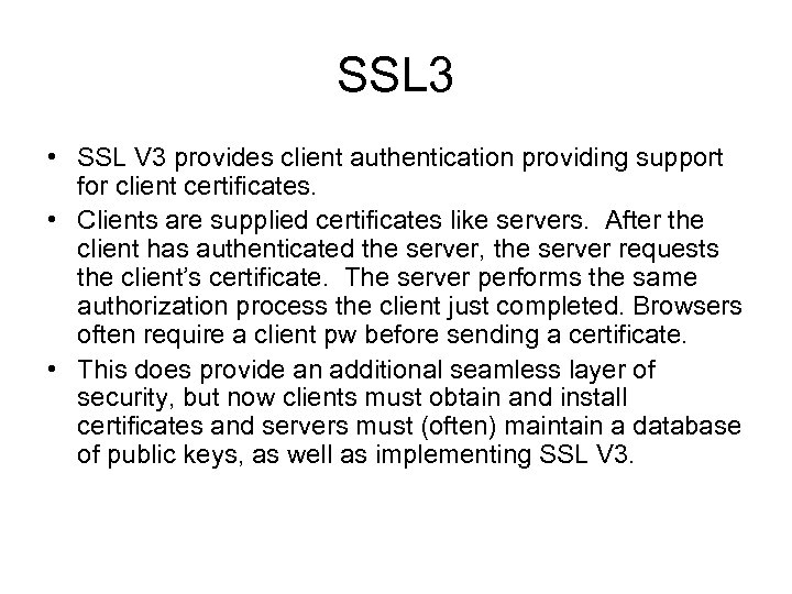 SSL 3 • SSL V 3 provides client authentication providing support for client certificates.