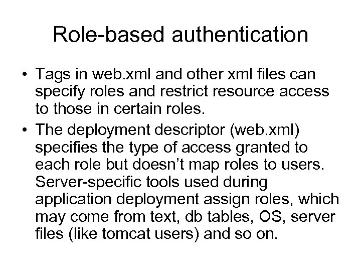 Role-based authentication • Tags in web. xml and other xml files can specify roles