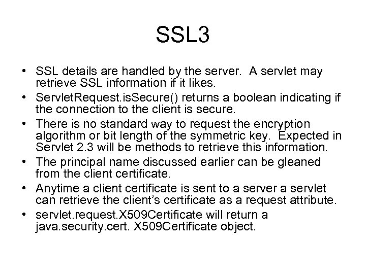 SSL 3 • SSL details are handled by the server. A servlet may retrieve