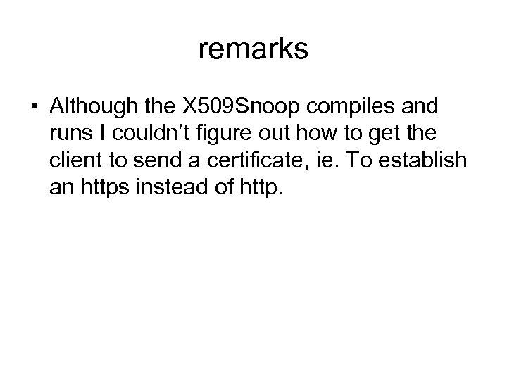 remarks • Although the X 509 Snoop compiles and runs I couldn’t figure out