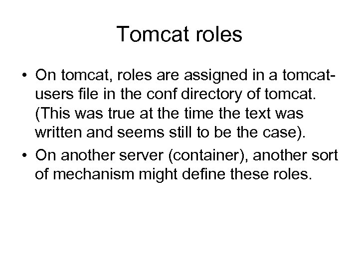 Tomcat roles • On tomcat, roles are assigned in a tomcatusers file in the