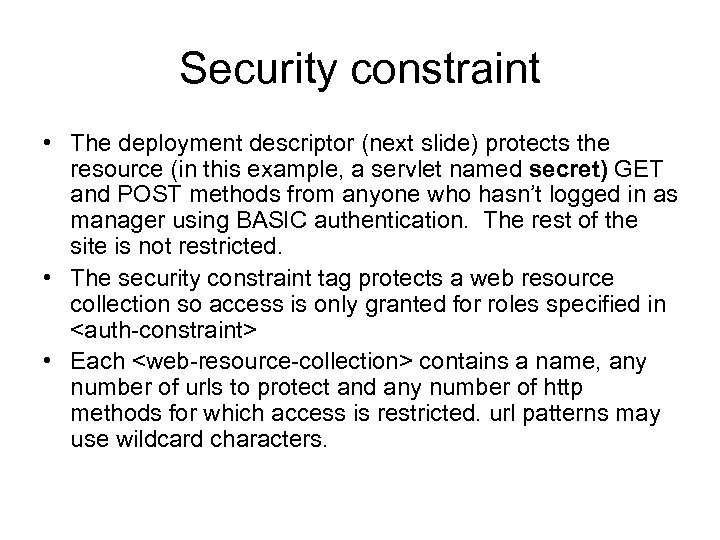 Security constraint • The deployment descriptor (next slide) protects the resource (in this example,