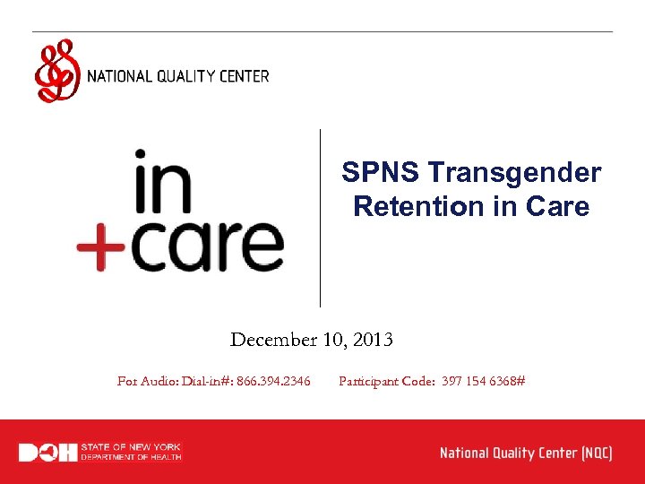 SPNS Transgender Retention in Care December 10, 2013 For Audio: Dial-in#: 866. 394. 2346