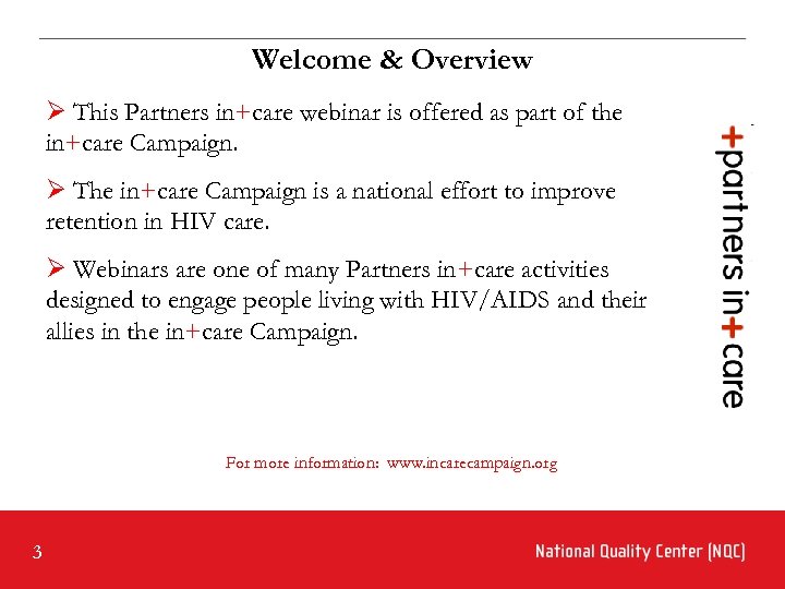 Welcome & Overview Ø This Partners in+care webinar is offered as part of the