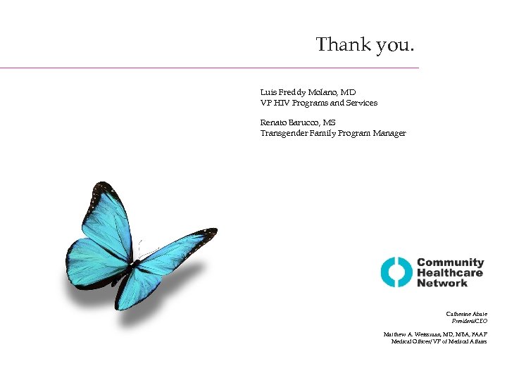 Thank you. Luis Freddy Molano, MD VP HIV Programs and Services Renato Barucco, MS