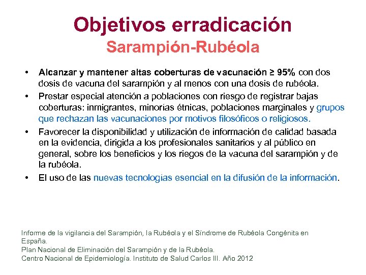 Objetivos erradicación Sarampión-Rubéola • • Alcanzar y mantener altas coberturas de vacunación ≥ 95%