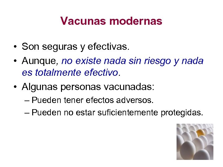 Vacunas modernas • Son seguras y efectivas. • Aunque, no existe nada sin riesgo