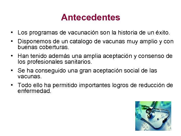 Antecedentes • Los programas de vacunación son la historia de un éxito. • Disponemos