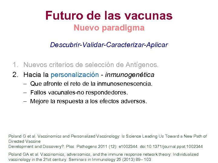 Futuro de las vacunas Nuevo paradigma Descubrir-Validar-Caracterizar-Aplicar 1. Nuevos criterios de selección de Antígenos.