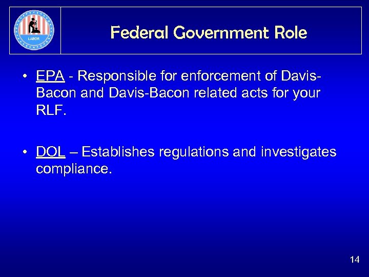 Federal Government Role • EPA - Responsible for enforcement of Davis. Bacon and Davis-Bacon