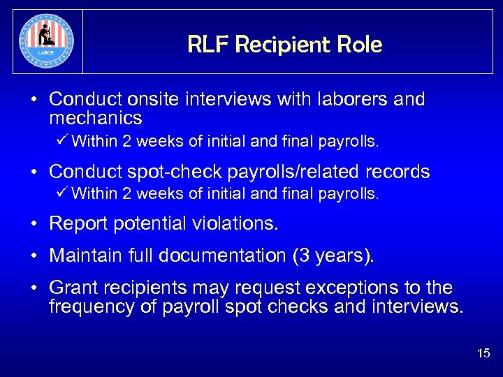 RLF Recipient Role • Conduct onsite interviews with laborers and mechanics ü Within 2