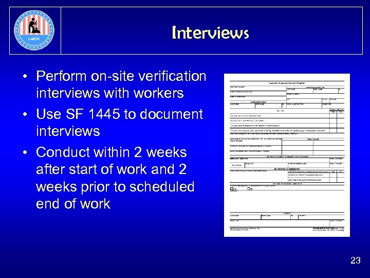 Interviews • Perform on-site verification interviews with workers • Use SF 1445 to document