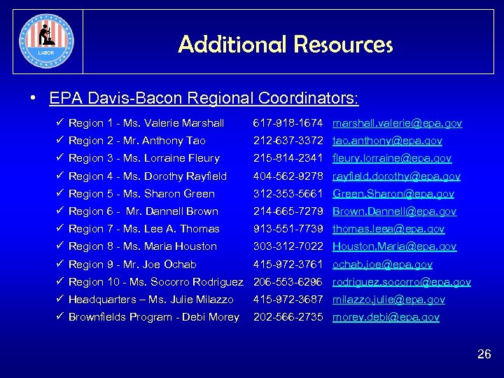 Additional Resources • EPA Davis-Bacon Regional Coordinators: ü Region 1 - Ms. Valerie Marshall