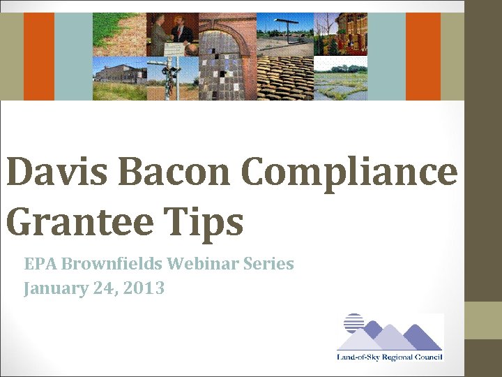 Davis Bacon Compliance Grantee Tips EPA Brownfields Webinar Series January 24, 2013 