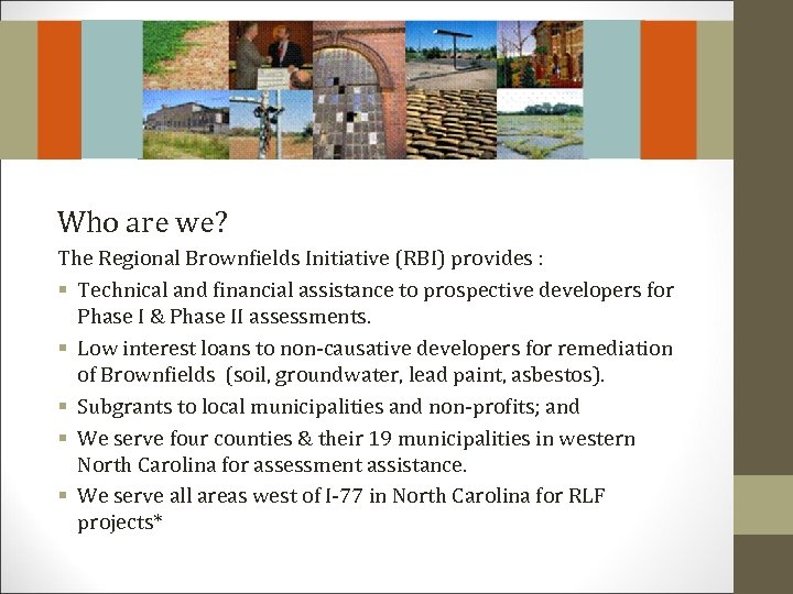 Who are we? The Regional Brownfields Initiative (RBI) provides : § Technical and financial