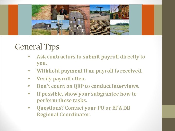 General Tips • • • Ask contractors to submit payroll directly to you. Withhold