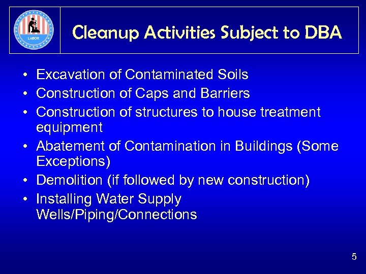 Cleanup Activities Subject to DBA • Excavation of Contaminated Soils • Construction of Caps