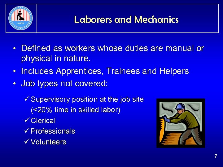 Laborers and Mechanics • Defined as workers whose duties are manual or physical in