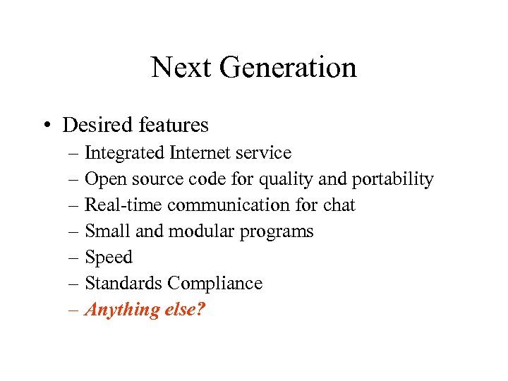 Next Generation • Desired features – Integrated Internet service – Open source code for